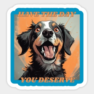 Have The Day You Deserve Cute Dog Sticker